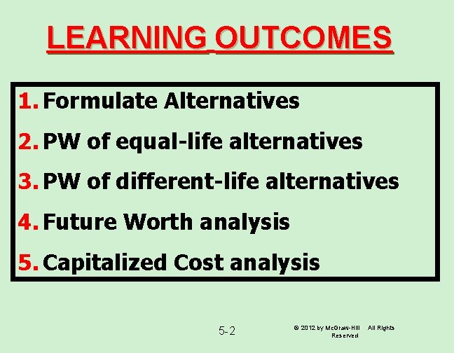 LEARNING OUTCOMES 1. Formulate Alternatives 2. PW of equal-life alternatives 3. PW of different-life