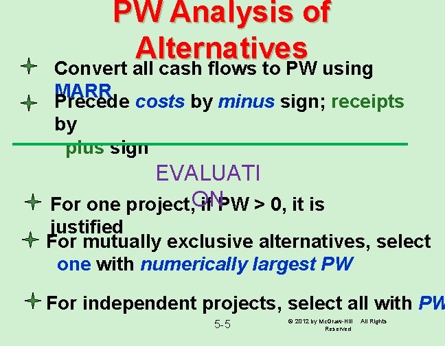 PW Analysis of Alternatives Convert all cash flows to PW using MARR Precede costs
