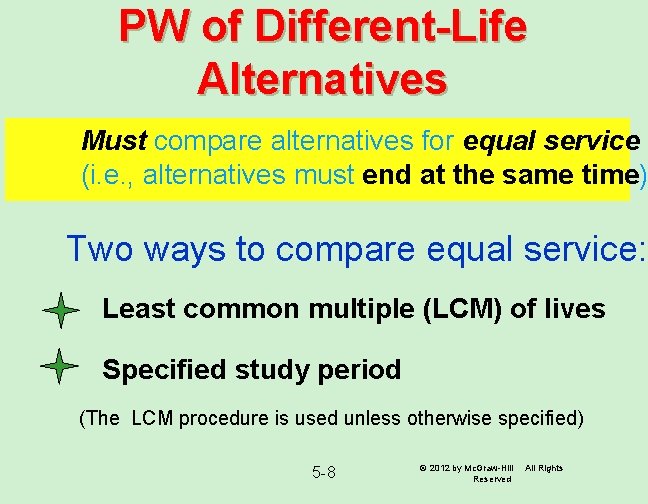 PW of Different-Life Alternatives Must compare alternatives for equal service (i. e. , alternatives