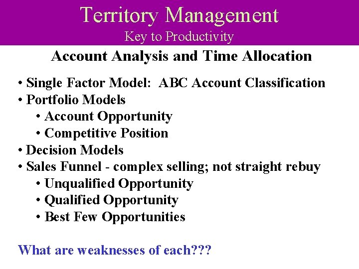 Territory Management Key to Productivity Account Analysis and Time Allocation • Single Factor Model: