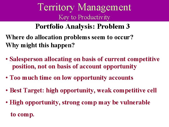 Territory Management Key to Productivity Portfolio Analysis: Problem 3 Where do allocation problems seem