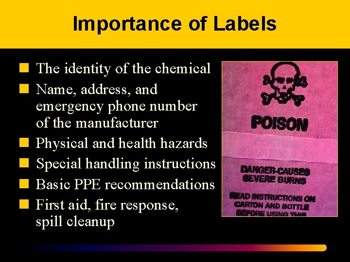 Importance of Labels n The identity of the chemical n Name, address, and emergency