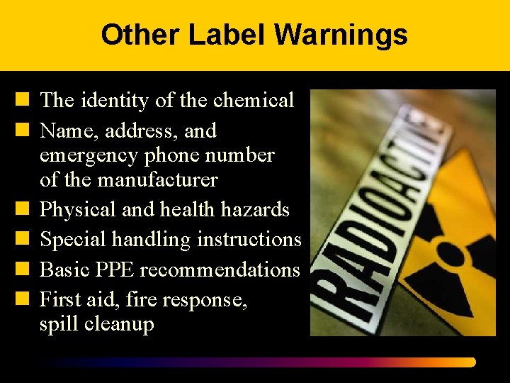 Other Label Warnings n The identity of the chemical n Name, address, and emergency