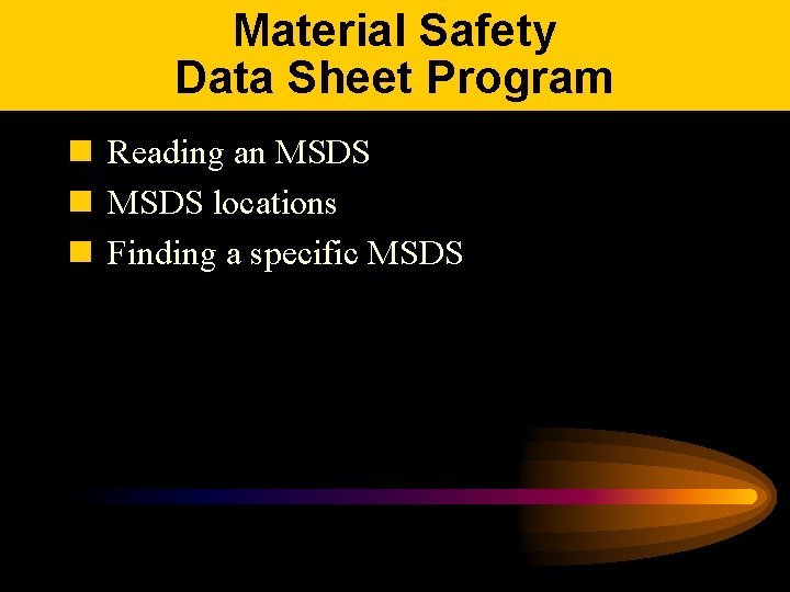 Material Safety Data Sheet Program n Reading an MSDS locations n Finding a specific