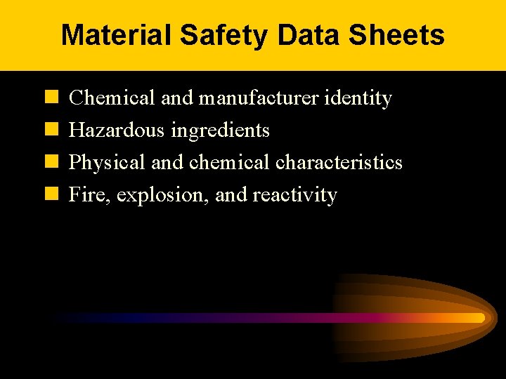 Material Safety Data Sheets n n Chemical and manufacturer identity Hazardous ingredients Physical and