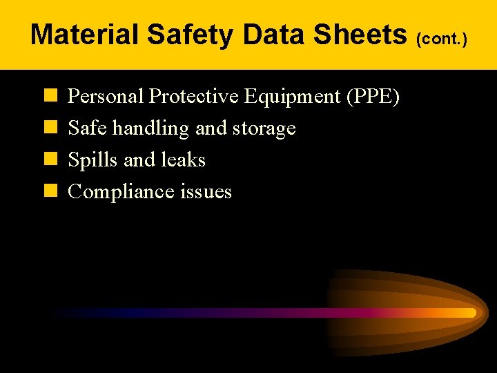 Material Safety Data Sheets (cont. ) n n Personal Protective Equipment (PPE) Safe handling