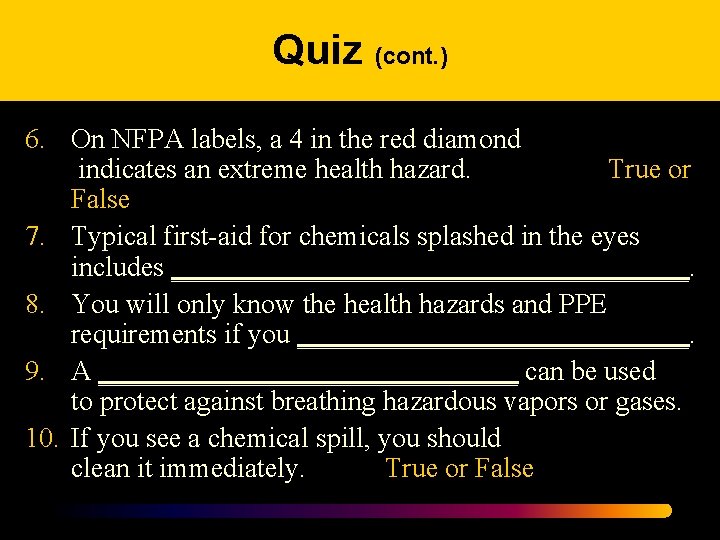 Quiz (cont. ) 6. On NFPA labels, a 4 in the red diamond indicates