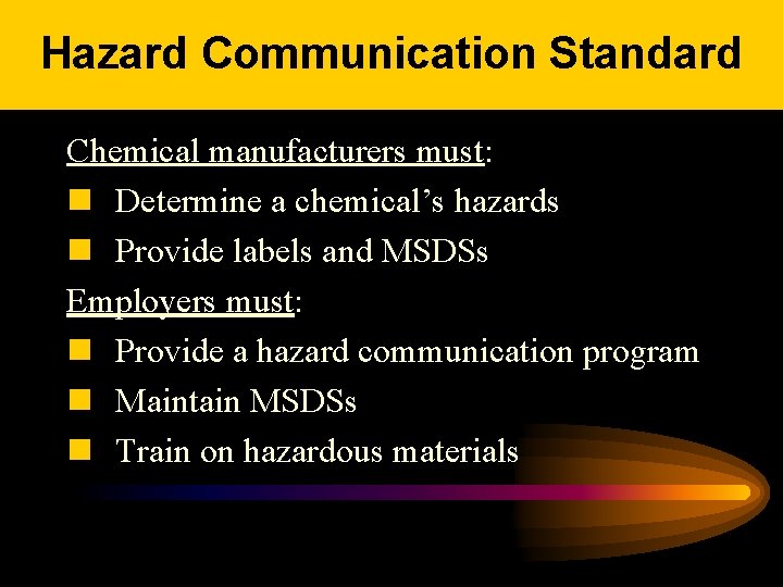 Hazard Communication Standard Chemical manufacturers must: n Determine a chemical’s hazards n Provide labels