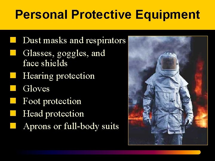 Personal Protective Equipment n Dust masks and respirators n Glasses, goggles, and face shields