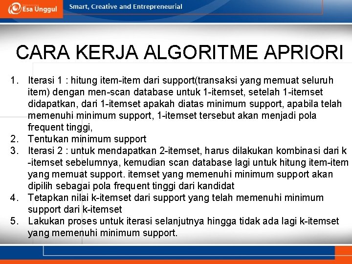 CARA KERJA ALGORITME APRIORI 1. Iterasi 1 : hitung item-item dari support(transaksi yang memuat