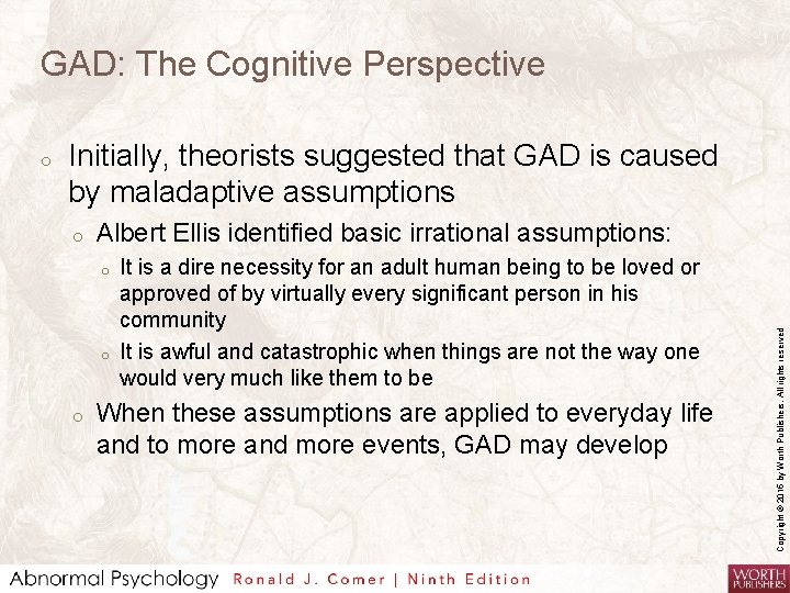 GAD: The Cognitive Perspective Initially, theorists suggested that GAD is caused by maladaptive assumptions