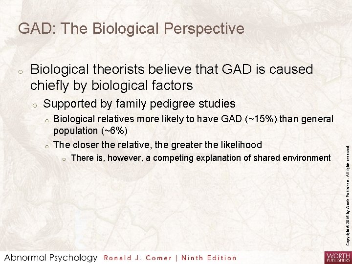 GAD: The Biological Perspective Biological theorists believe that GAD is caused chiefly by biological