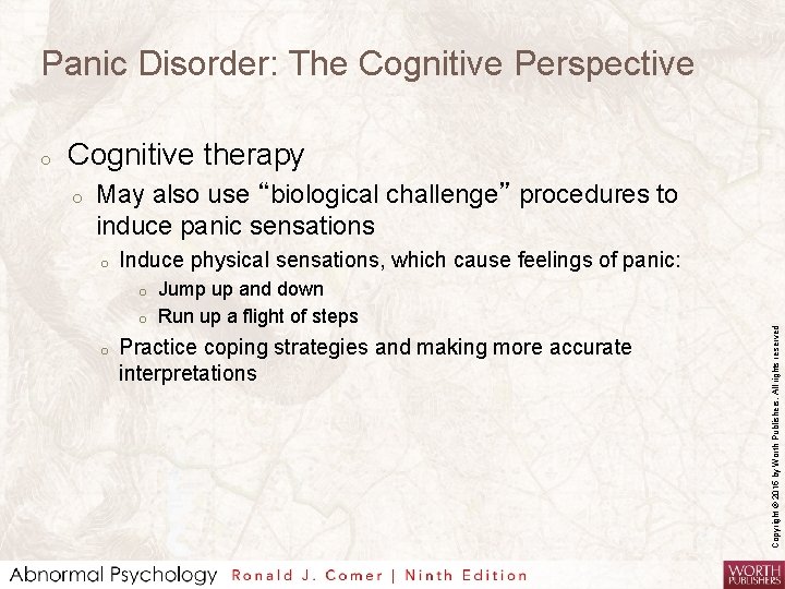 Panic Disorder: The Cognitive Perspective Cognitive therapy o May also use “biological challenge” procedures