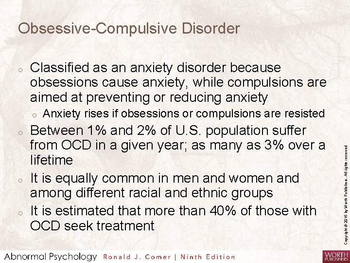 Obsessive-Compulsive Disorder Classified as an anxiety disorder because obsessions cause anxiety, while compulsions are