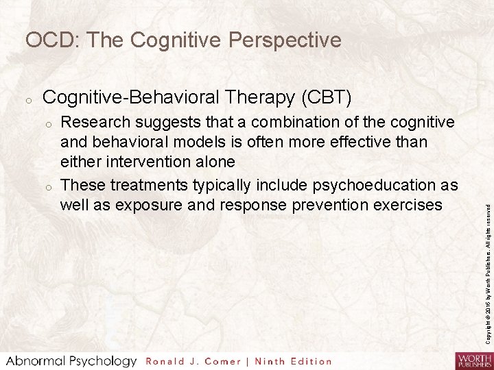 OCD: The Cognitive Perspective Cognitive-Behavioral Therapy (CBT) o o Research suggests that a combination