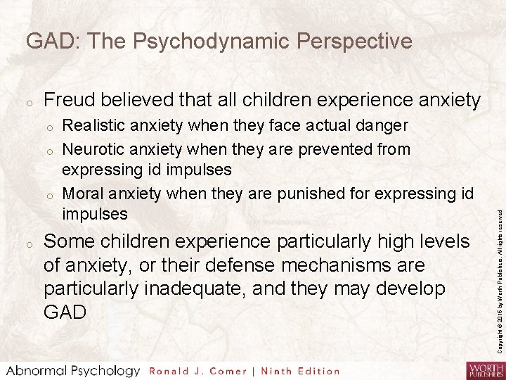 GAD: The Psychodynamic Perspective Freud believed that all children experience anxiety o o Realistic