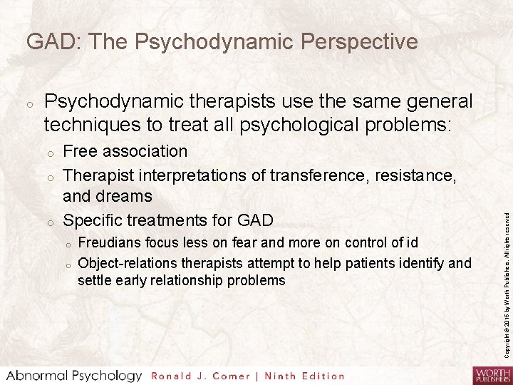 GAD: The Psychodynamic Perspective Psychodynamic therapists use the same general techniques to treat all
