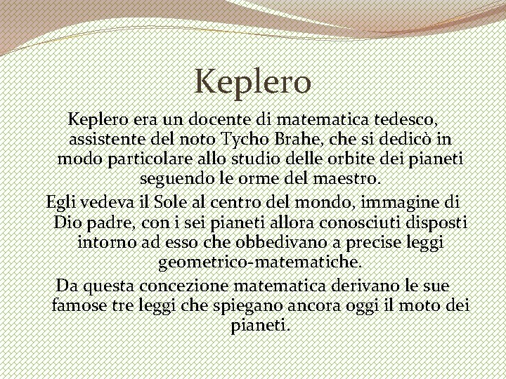 Keplero era un docente di matematica tedesco, assistente del noto Tycho Brahe, che si