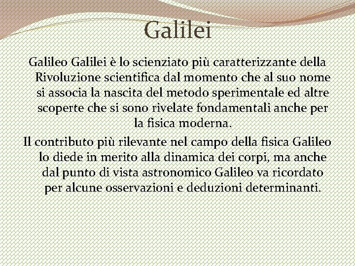 Galilei Galileo Galilei è lo scienziato più caratterizzante della Rivoluzione scientifica dal momento che