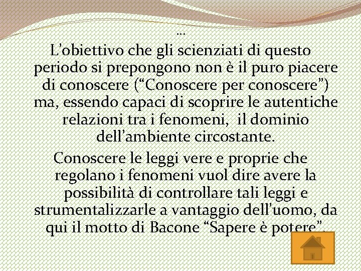 … L’obiettivo che gli scienziati di questo periodo si prepongono non è il puro