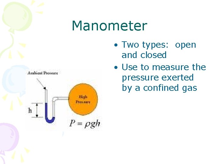 Manometer • Two types: open and closed • Use to measure the pressure exerted