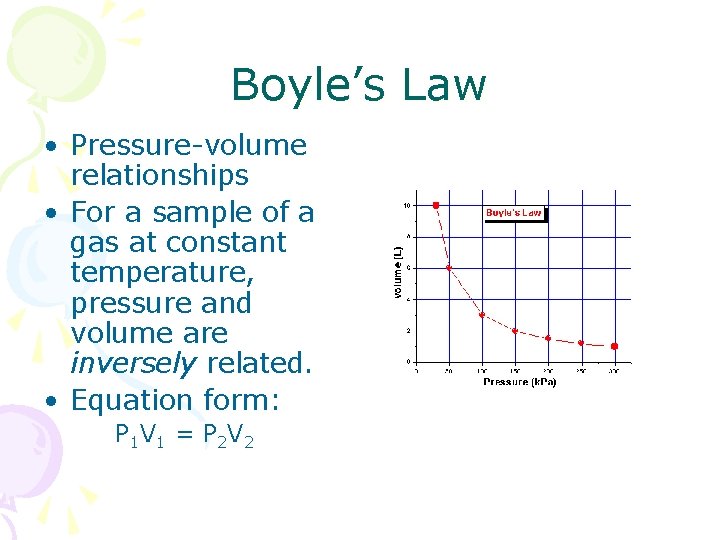 Boyle’s Law • Pressure-volume relationships • For a sample of a gas at constant