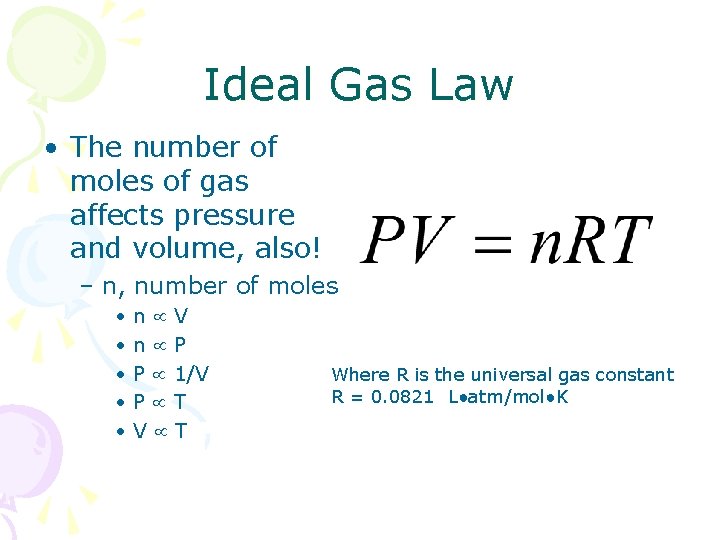 Ideal Gas Law • The number of moles of gas affects pressure and volume, Ideal Gas Law • The number of moles of gas affects pressure and volume,