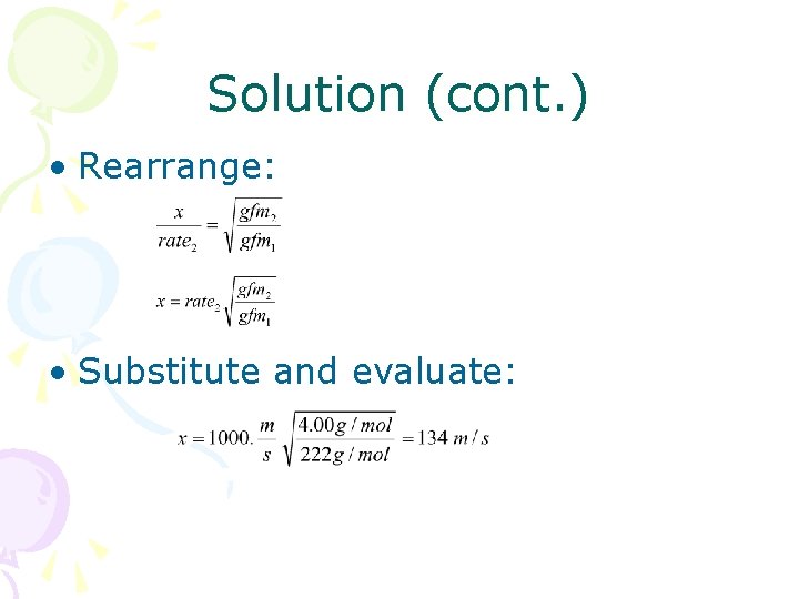 Solution (cont. ) • Rearrange: • Substitute and evaluate: 