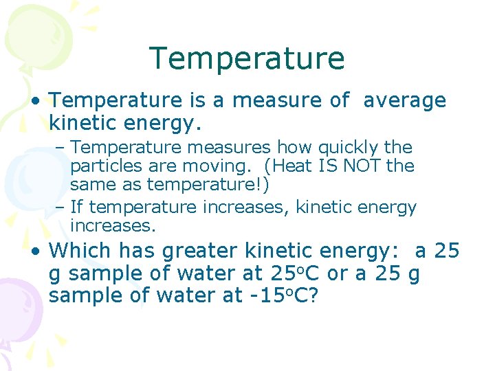 Temperature • Temperature is a measure of average kinetic energy. – Temperature measures how