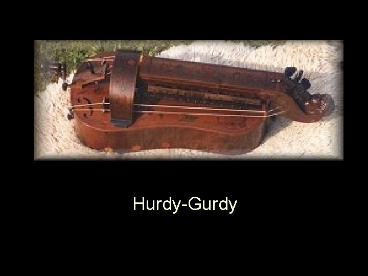 Hurdy-Gurdy 