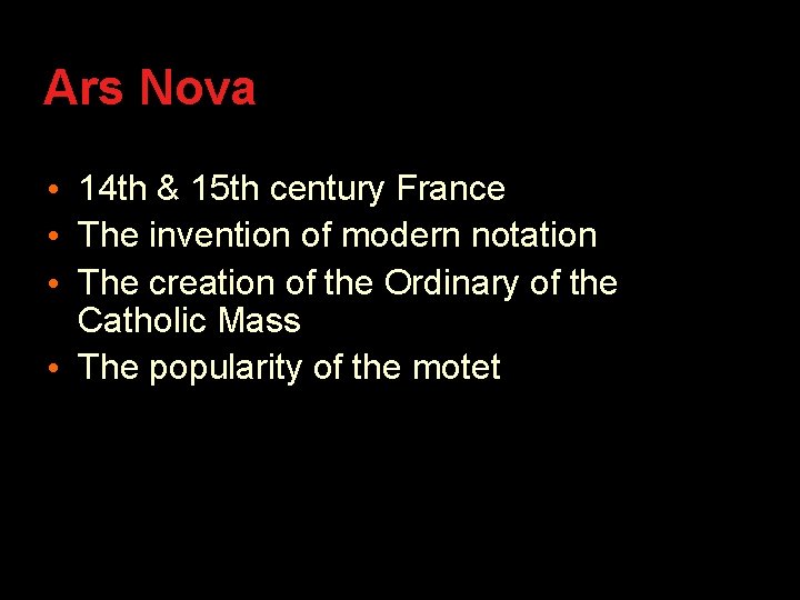 Ars Nova • 14 th & 15 th century France • The invention of