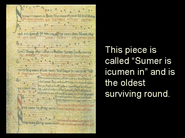 This piece is called “Sumer is icumen in” and is the oldest surviving round.