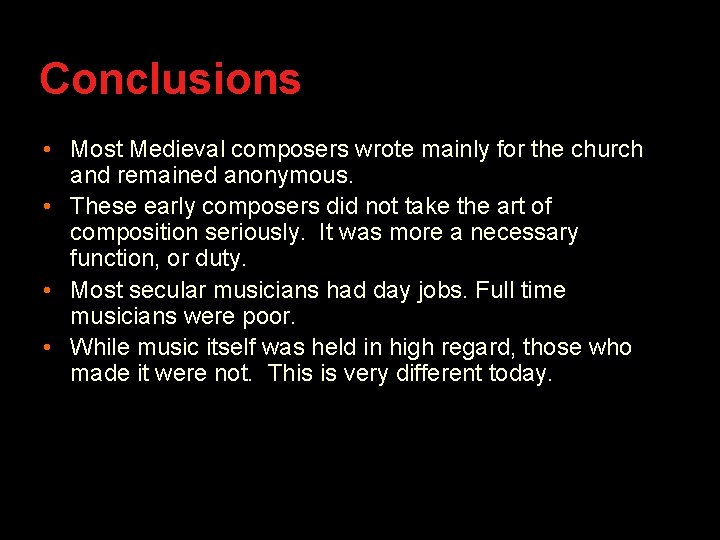 Conclusions • Most Medieval composers wrote mainly for the church and remained anonymous. •