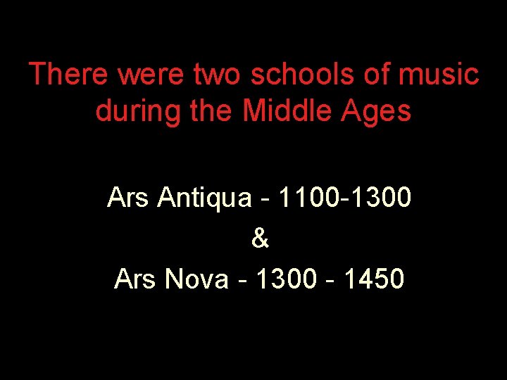 There were two schools of music during the Middle Ages Ars Antiqua - 1100