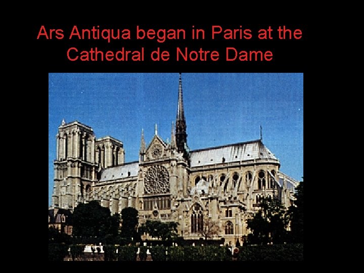 Ars Antiqua began in Paris at the Cathedral de Notre Dame 
