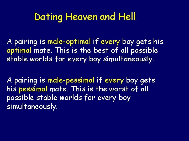 Dating Heaven and Hell A pairing is male-optimal if every boy gets his optimal