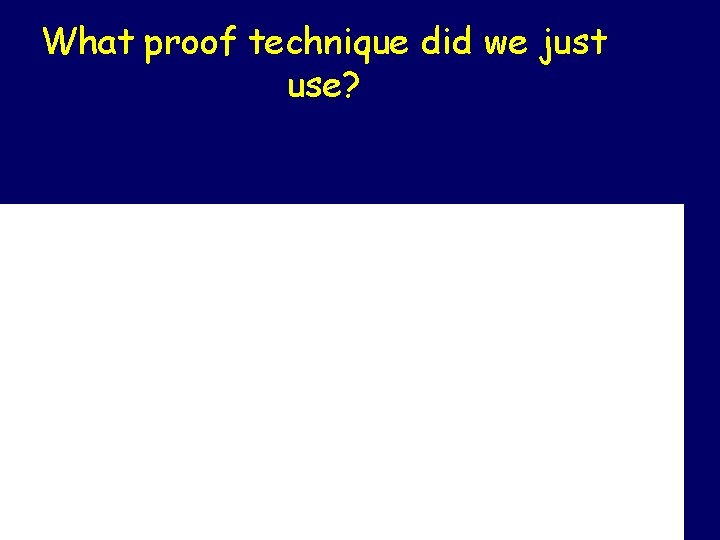 What proof technique did we just use? 
