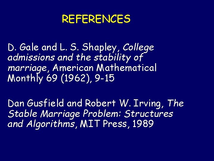 REFERENCES D. Gale and L. S. Shapley, College admissions and the stability of marriage,