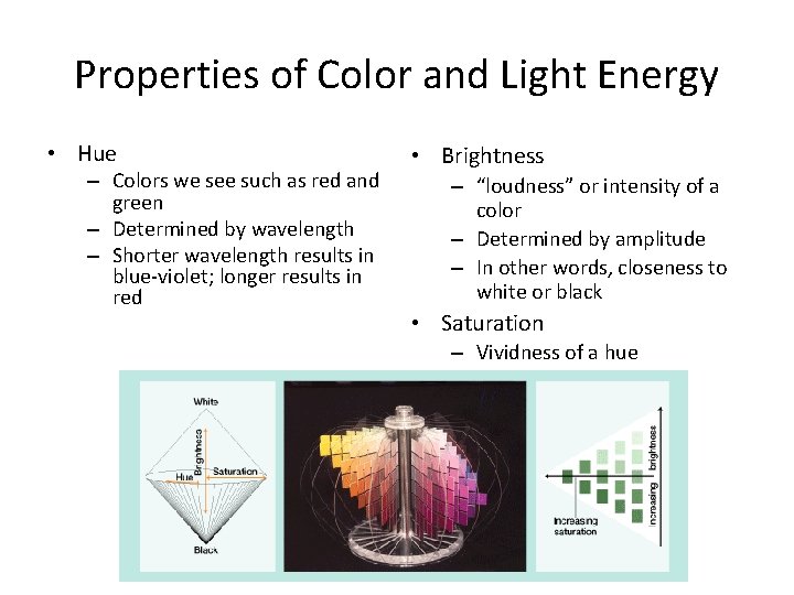 Properties of Color and Light Energy • Hue – Colors we see such as