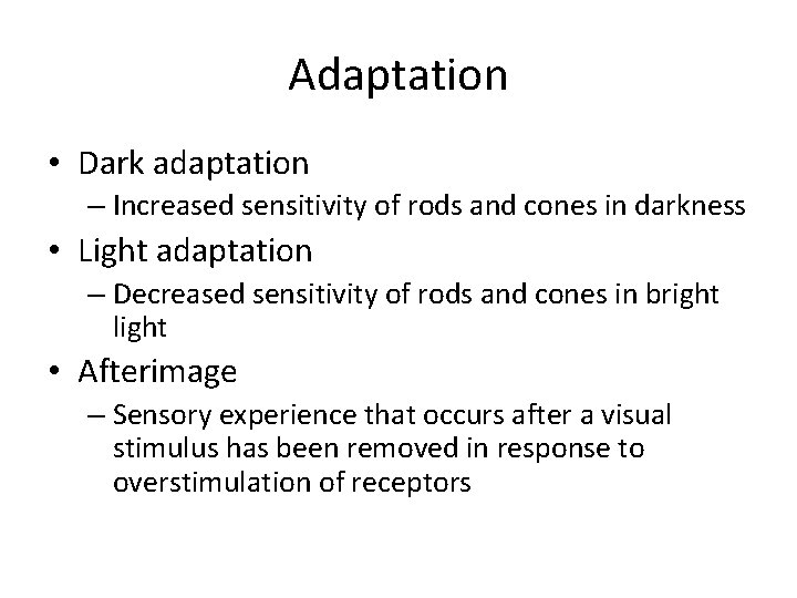Adaptation • Dark adaptation – Increased sensitivity of rods and cones in darkness •