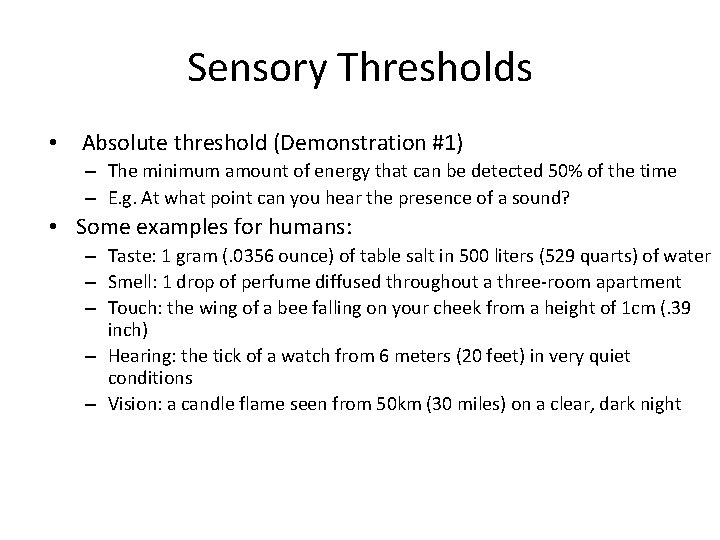 Sensory Thresholds • Absolute threshold (Demonstration #1) – The minimum amount of energy that
