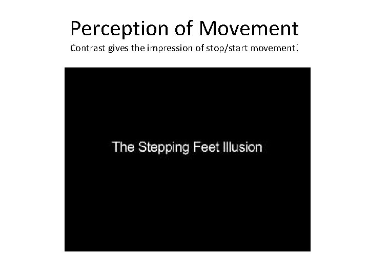 Perception of Movement Contrast gives the impression of stop/start movement! 