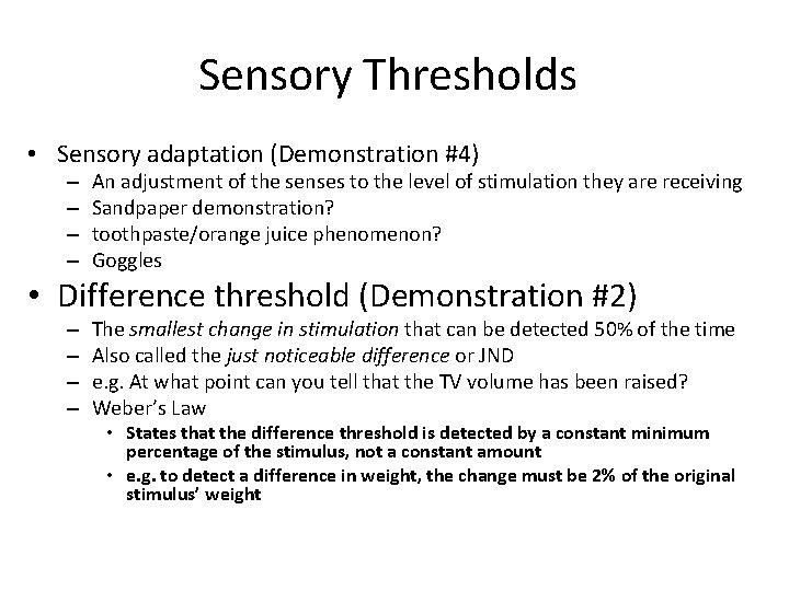 Sensory Thresholds • Sensory adaptation (Demonstration #4) – – An adjustment of the senses