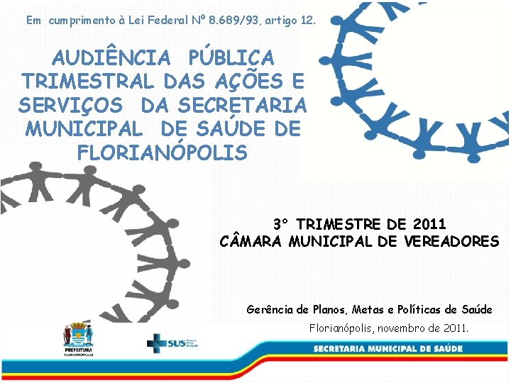 Em cumprimento à Lei Federal Nº 8. 689/93, artigo 12. AUDIÊNCIA PÚBLICA TRIMESTRAL DAS