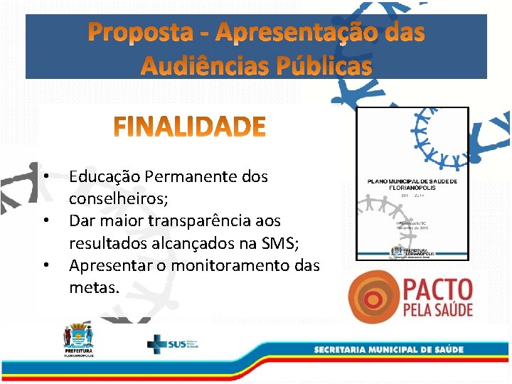  • • • Educação Permanente dos conselheiros; Dar maior transparência aos resultados alcançados