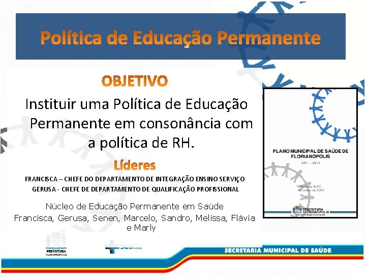 Instituir uma Política de Educação Permanente em consonância com a política de RH. FRANCISCA