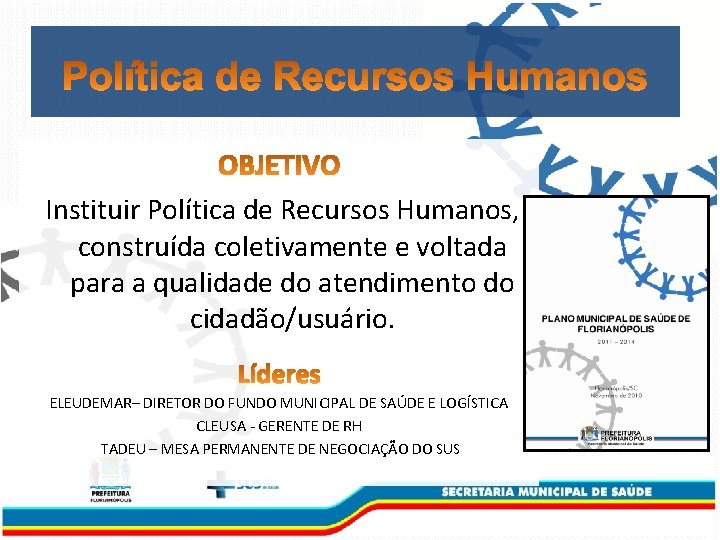 Instituir Política de Recursos Humanos, construída coletivamente e voltada para a qualidade do atendimento