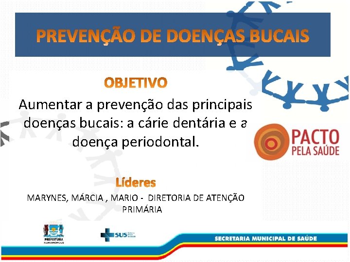 Aumentar a prevenção das principais doenças bucais: a cárie dentária e a doença periodontal.