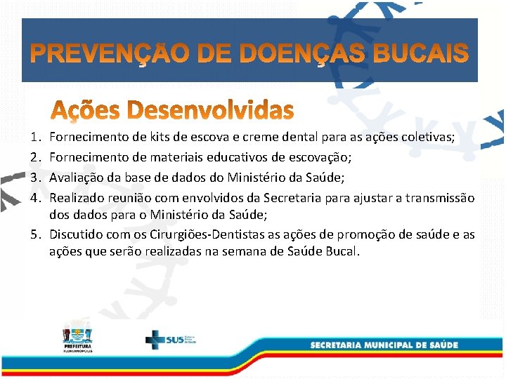 1. 2. 3. 4. Fornecimento de kits de escova e creme dental para as