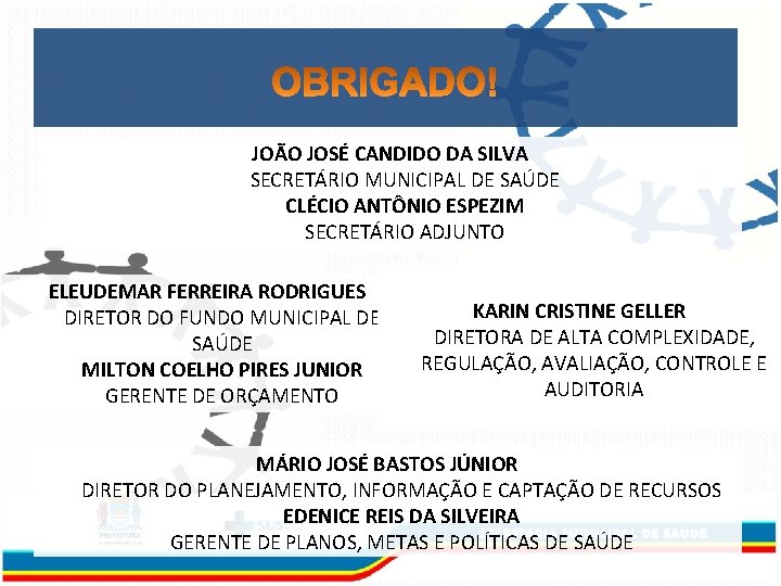 JOÃO JOSÉ CANDIDO DA SILVA SECRETÁRIO MUNICIPAL DE SAÚDE CLÉCIO ANTÔNIO ESPEZIM SECRETÁRIO ADJUNTO